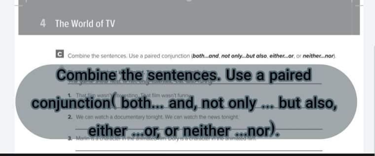 Combine the sentences. Use a paired conjunction( both... and, not only ... but also, either ...or, or neither ...nor).