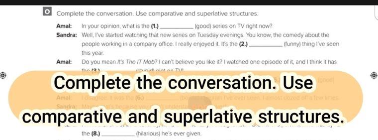 Complete the conversation. Use comparative and superlative structures.
