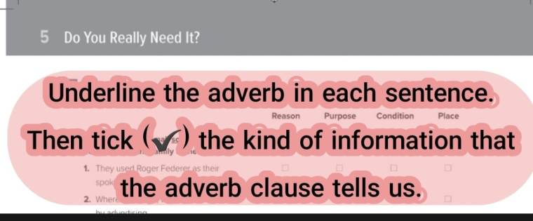 Underline the adverb in each sentence. Then tick (✔️) the kind of information that the adverb clause tells us.